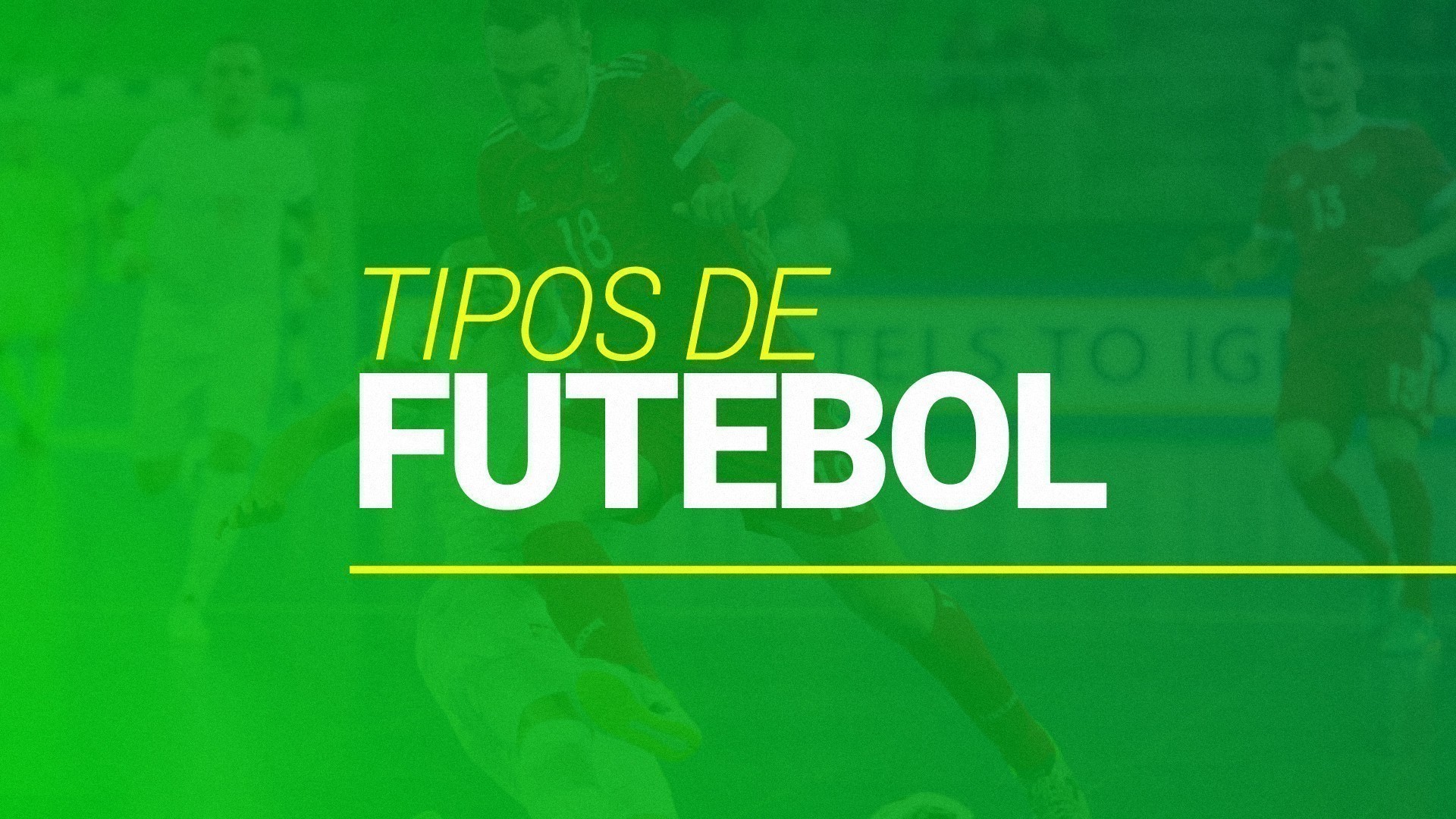 Tipos de Futebol (2026): conhe&ccedil;a todos os que existem