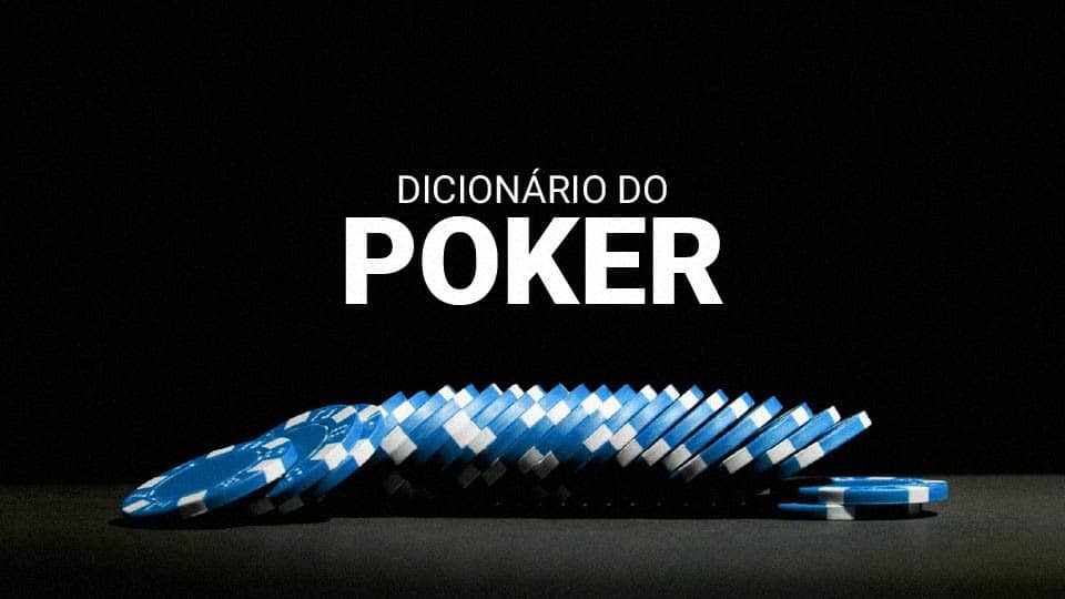 Dicion&aacute;rio do Poker (2026): os termos e express&otilde;es do jogo