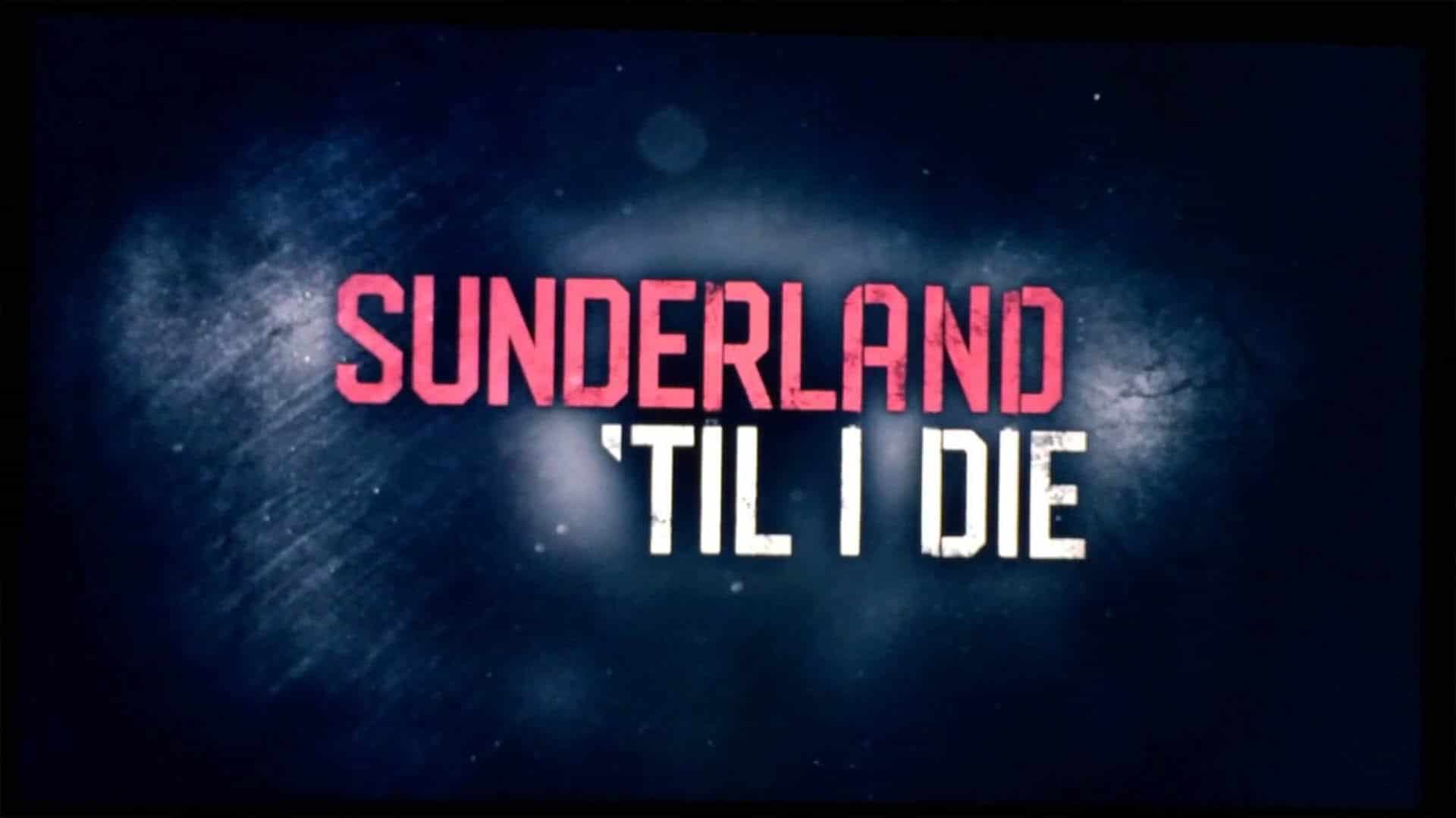 series de futebol sunderland til i die