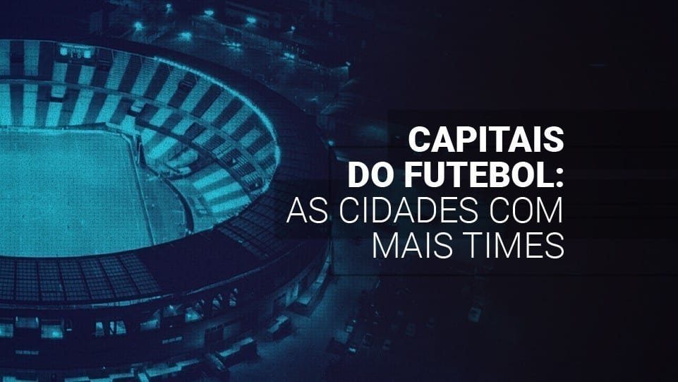 Capitais do futebol (2026): as cidades com mais times no mundo