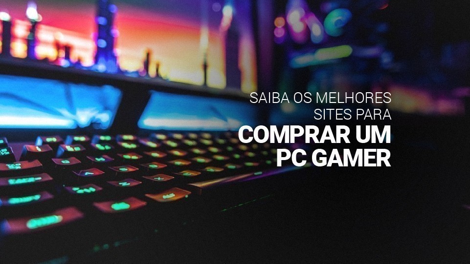 Conhe&ccedil;a os 10 melhores sites para comprar PC gamer no Brasil