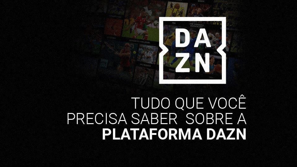 Como funciona o DAZN? Veja pre&ccedil;o e campeonatos dispon&iacute;veis