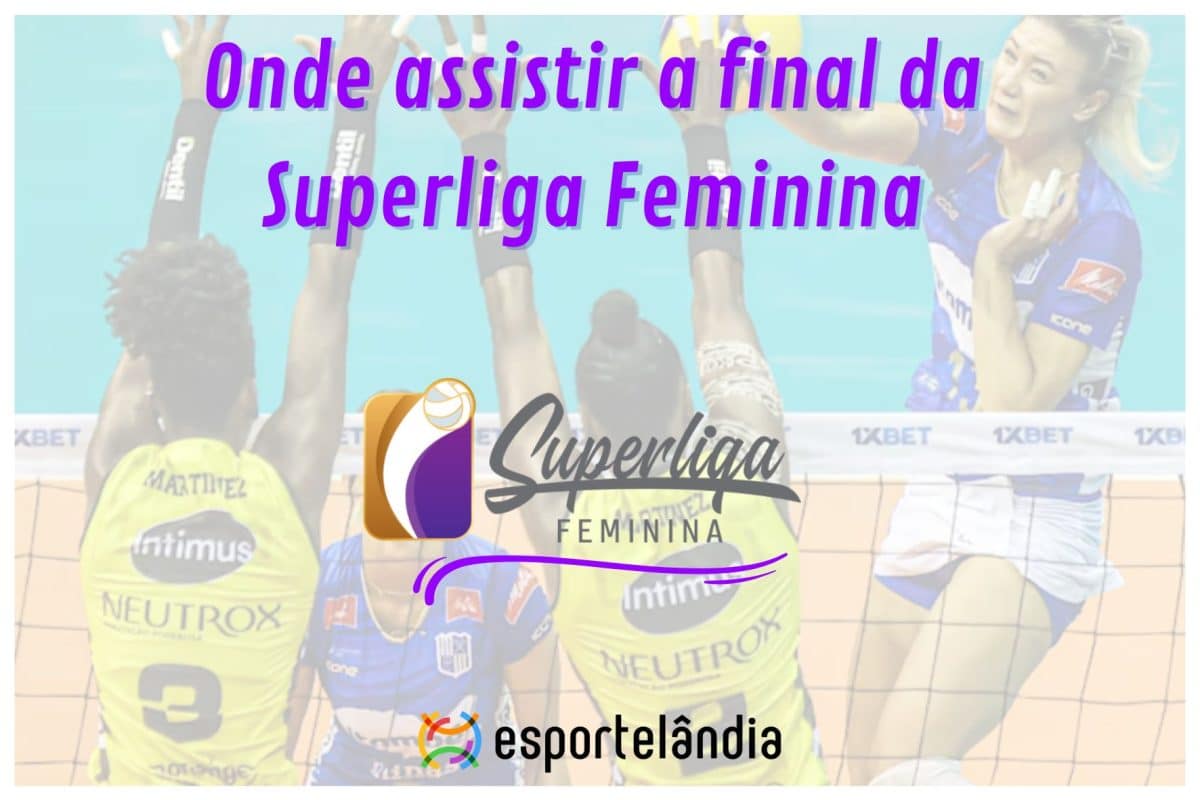 Onde assistir a final da Superliga Feminina de V&ocirc;lei?
