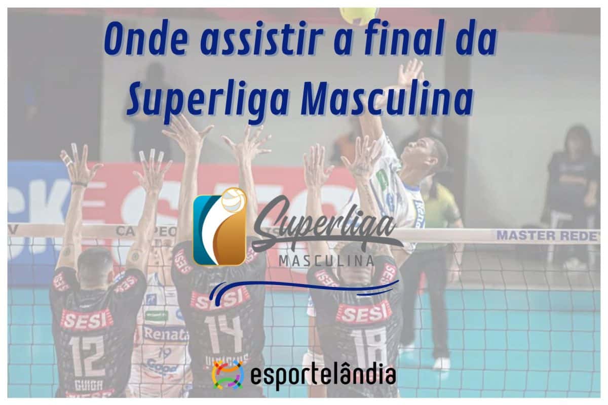 Onde assistir a final da Superliga Masculina
